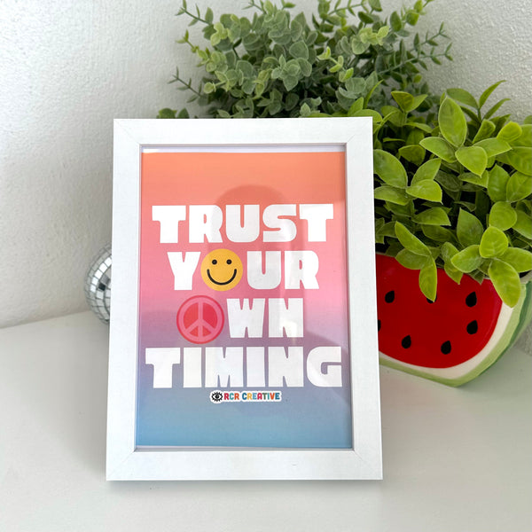 Trust Your Timing 5x7 Art Print (Includes Frame)